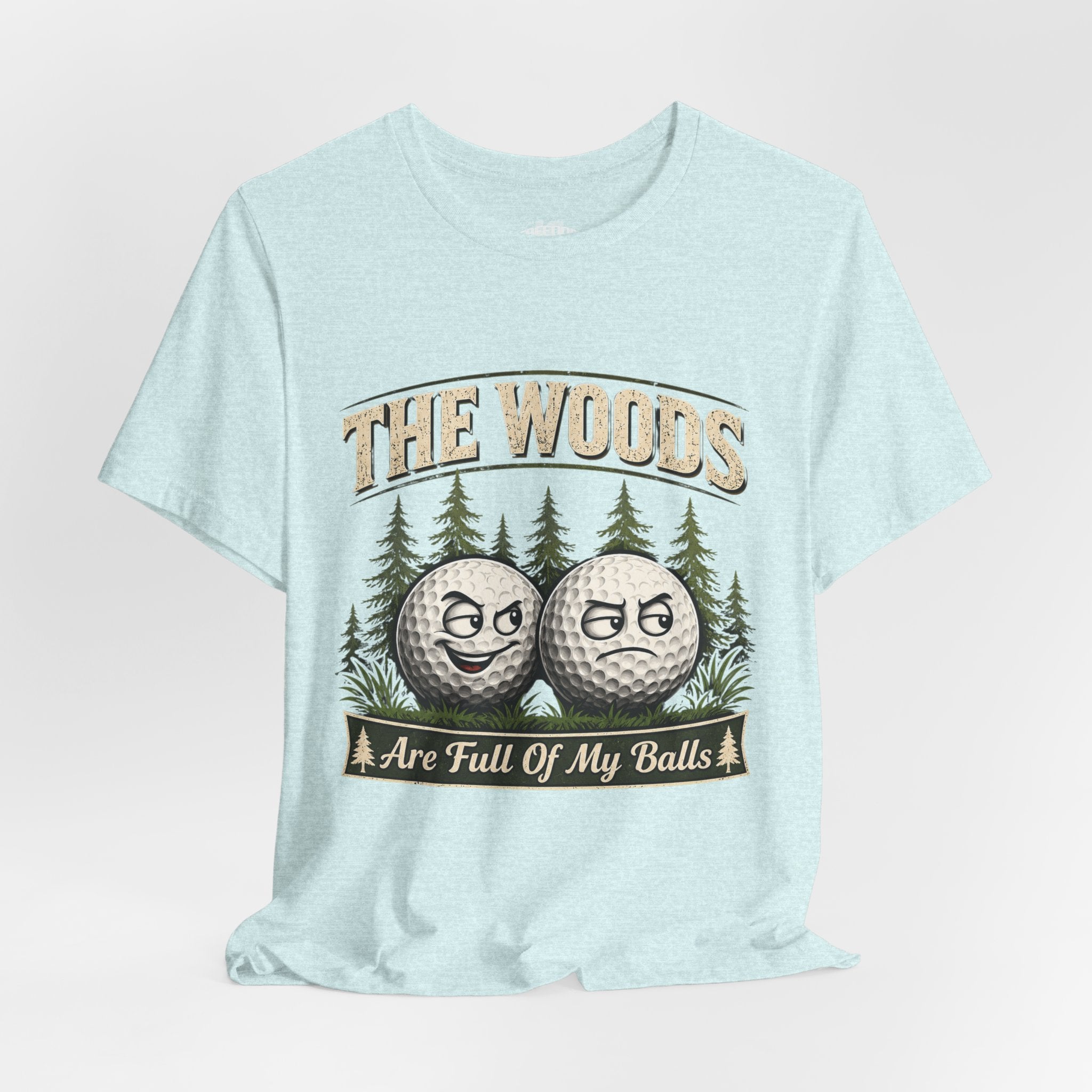 Golf T‑Shirt — The Woods Are Full Of My Balls Funny Golf Tee