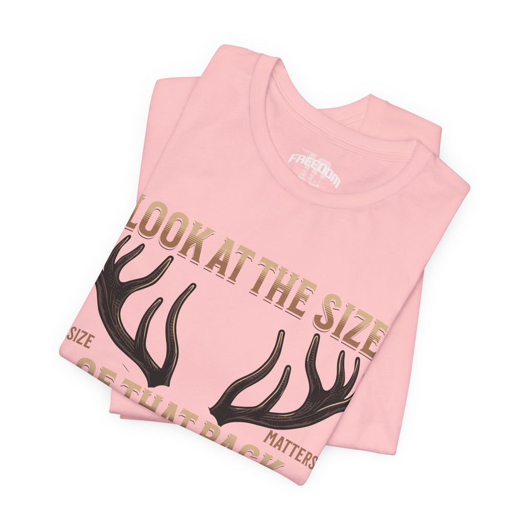 Antler Graphic Tee — "Look at the Size of That Rack" Hunting T-Shirt