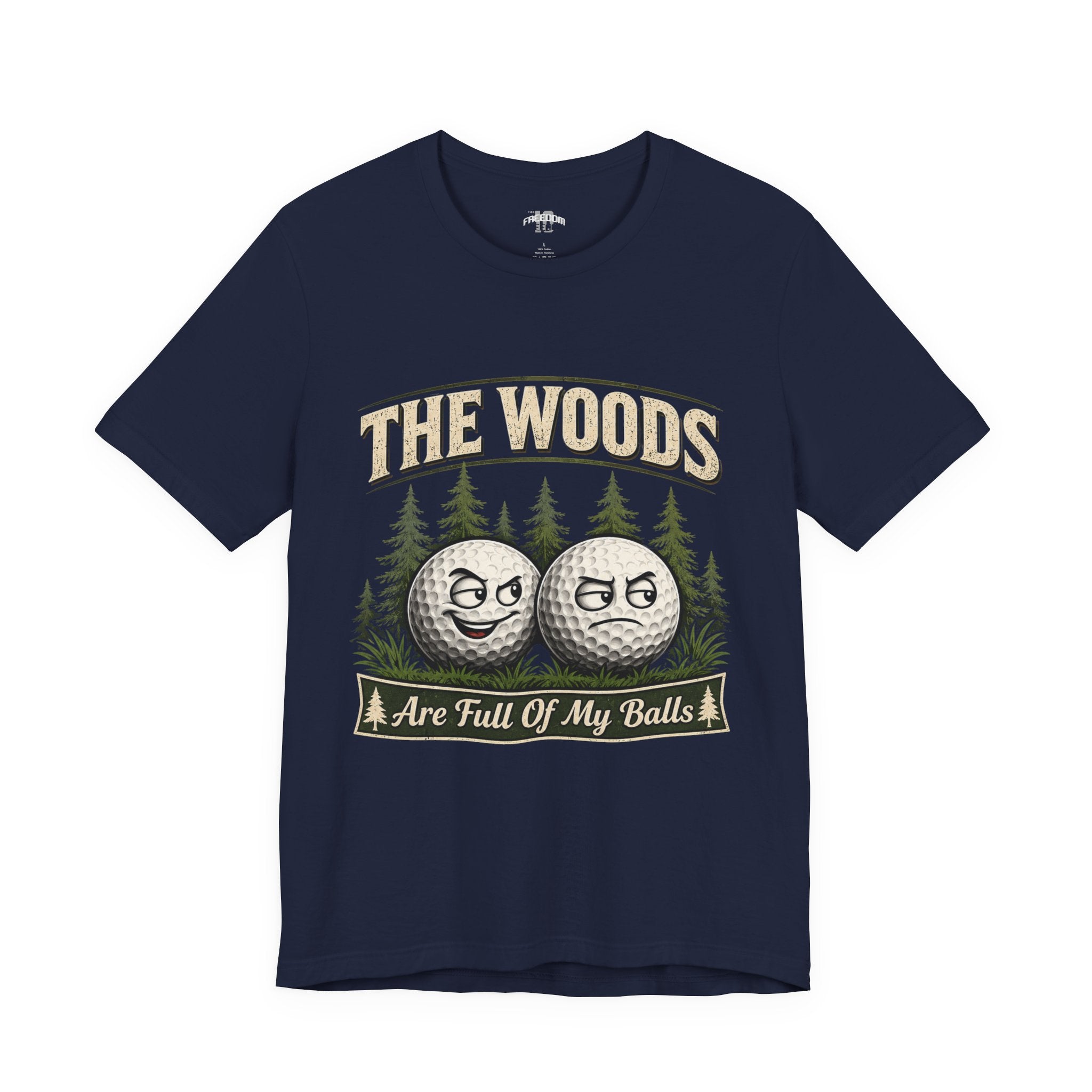Golf T‑Shirt — The Woods Are Full Of My Balls Funny Golf Tee