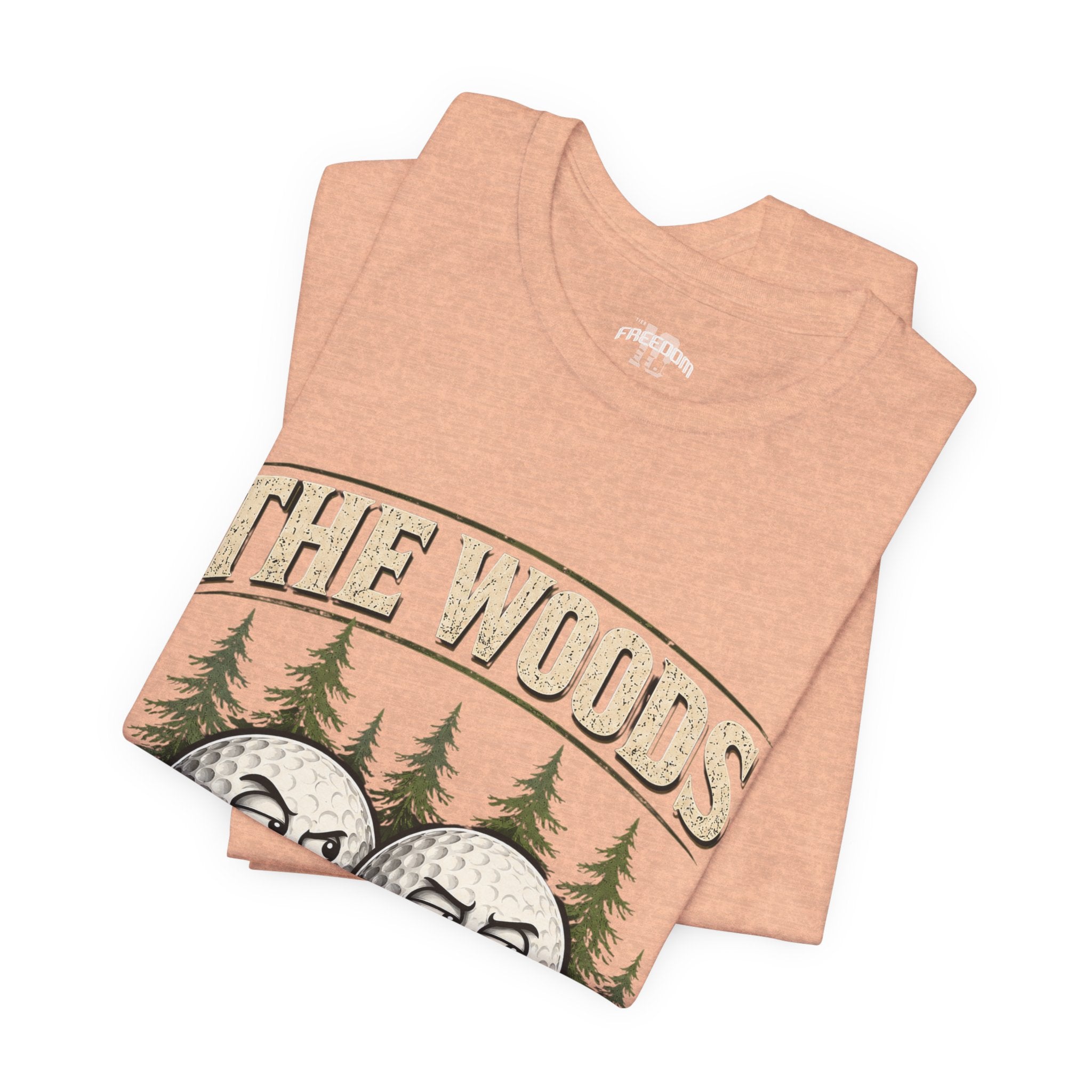 Golf T‑Shirt — The Woods Are Full Of My Balls Funny Golf Tee