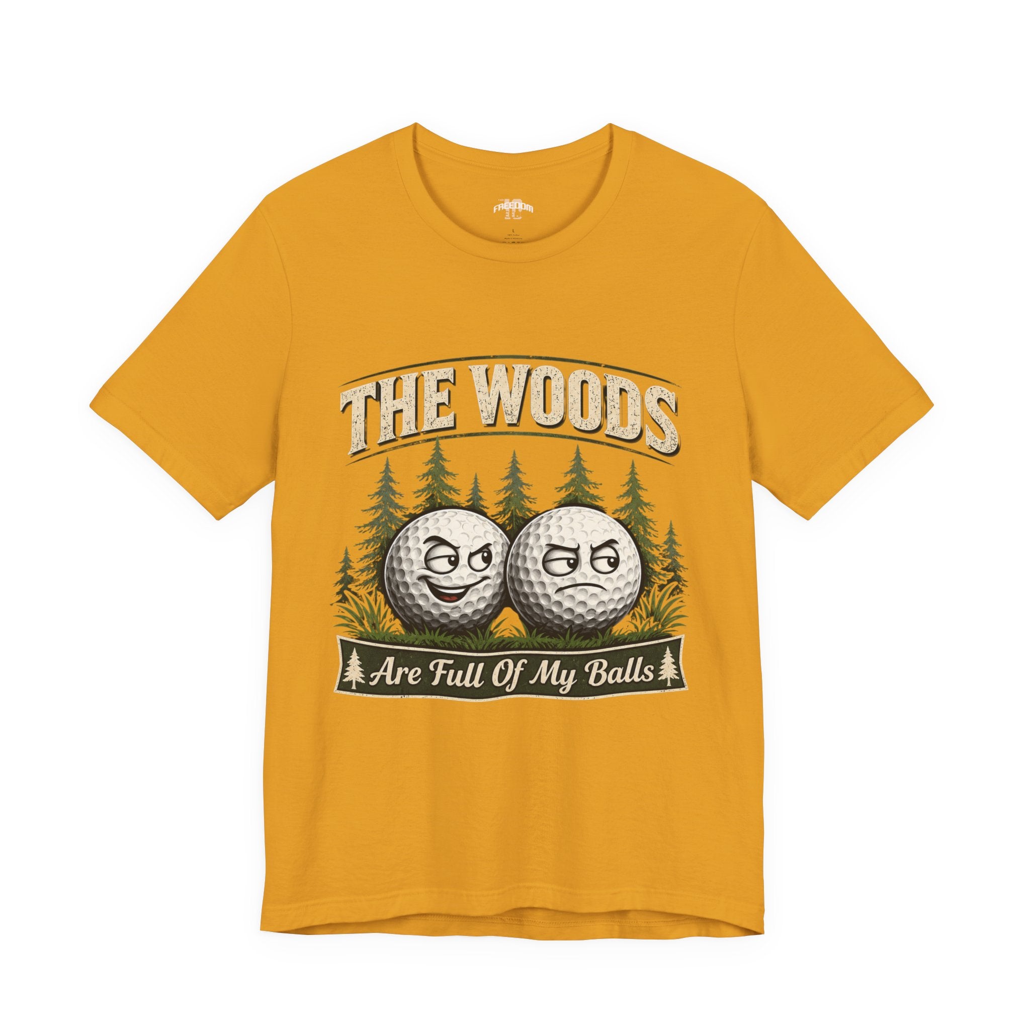 Golf T‑Shirt — The Woods Are Full Of My Balls Funny Golf Tee