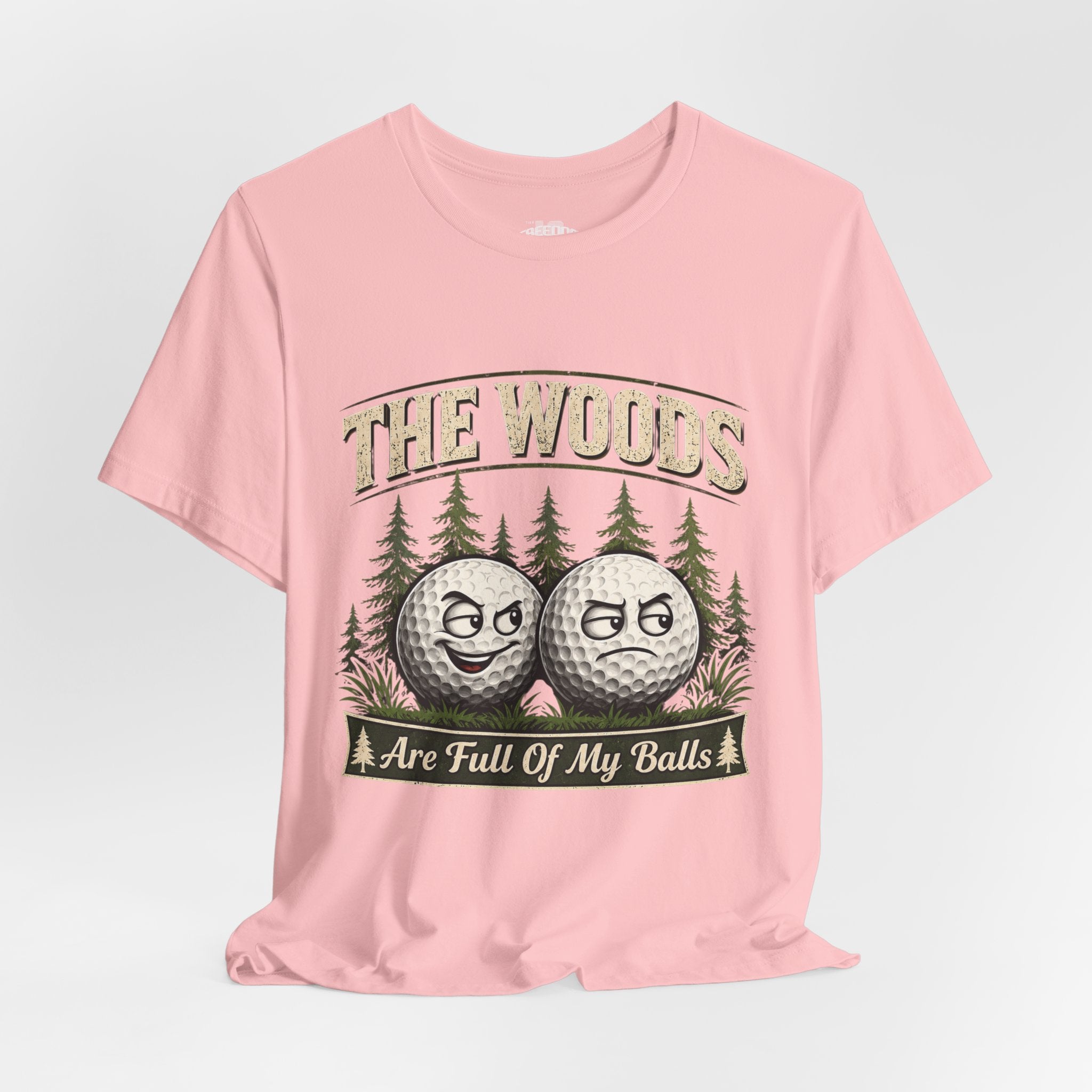 Golf T‑Shirt — The Woods Are Full Of My Balls Funny Golf Tee