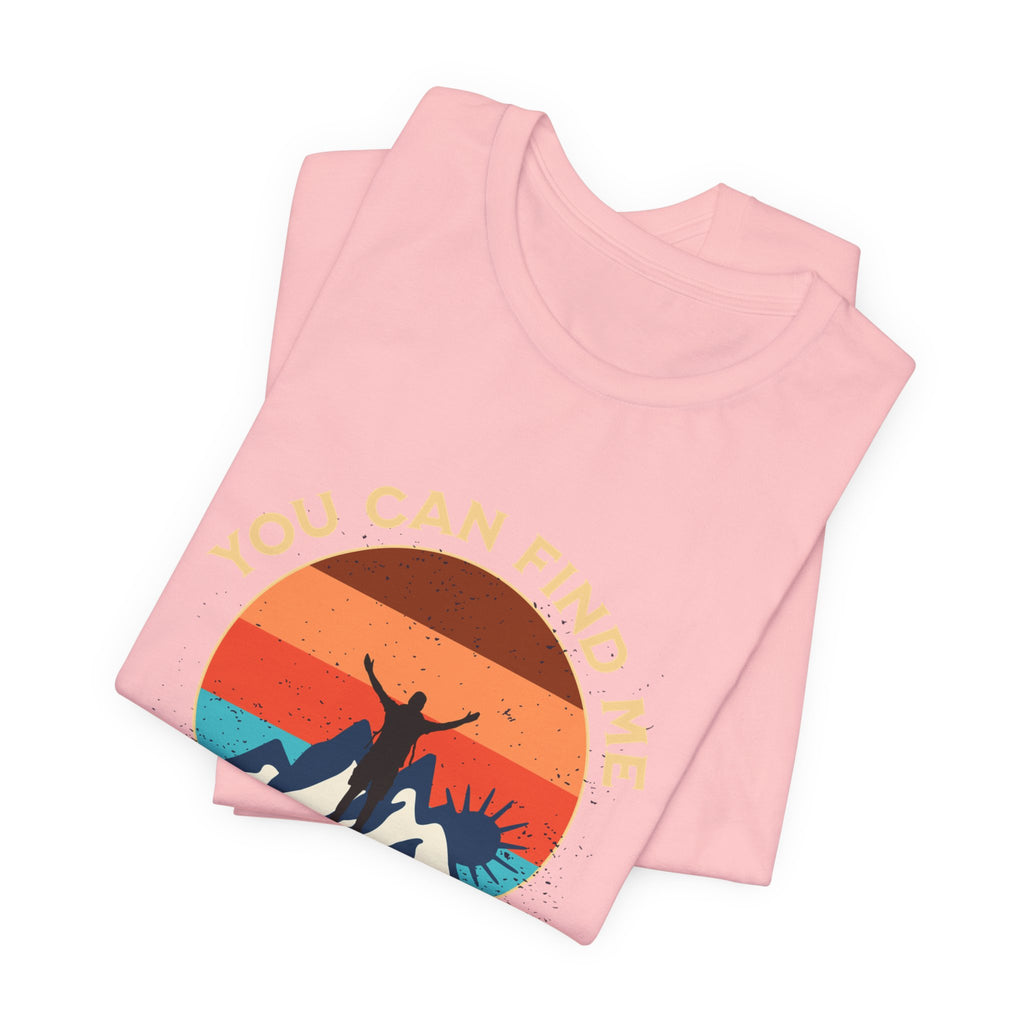 You Can Find Me in the Mountains T‑Shirt