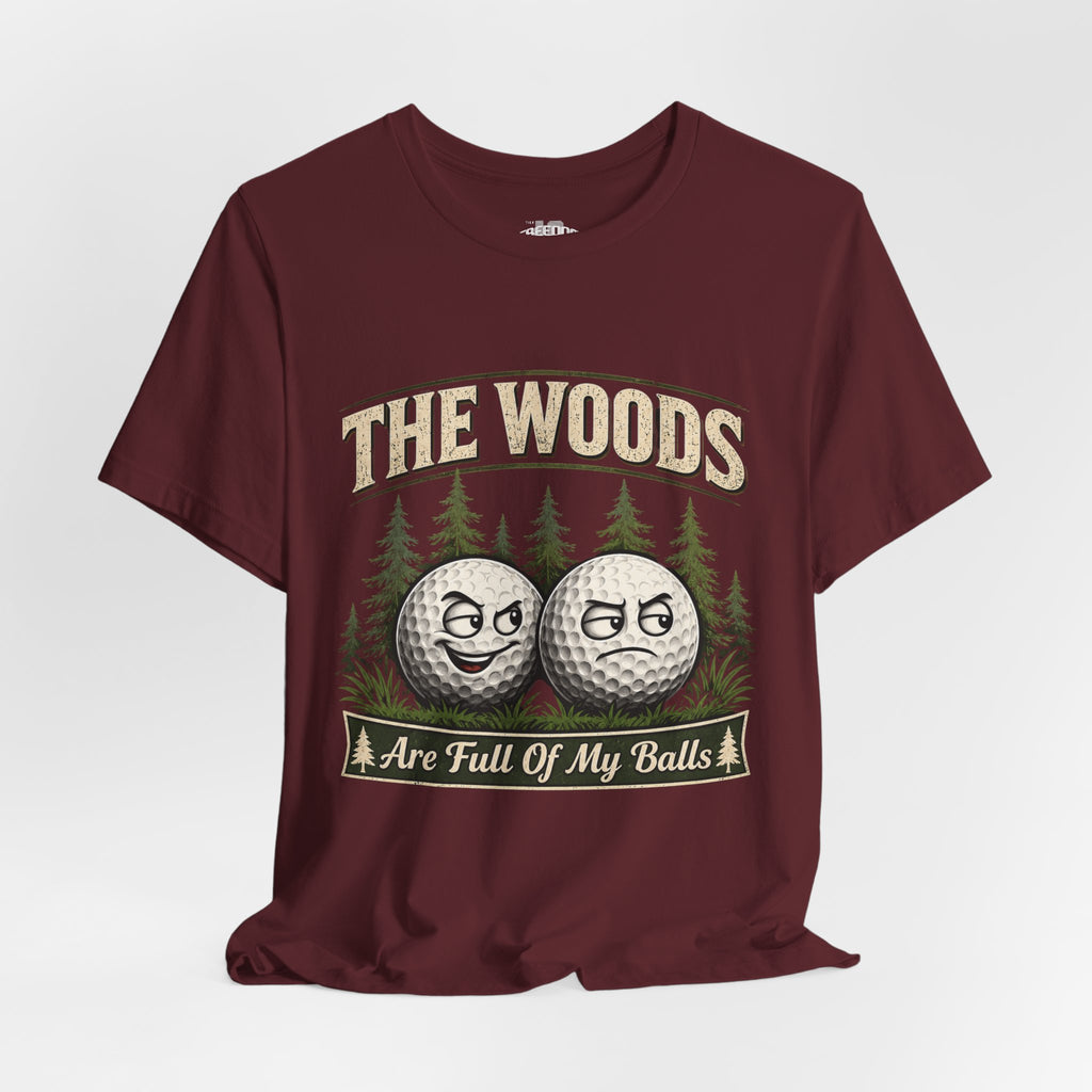 Golf T‑Shirt — The Woods Are Full Of My Balls Funny Golf Tee