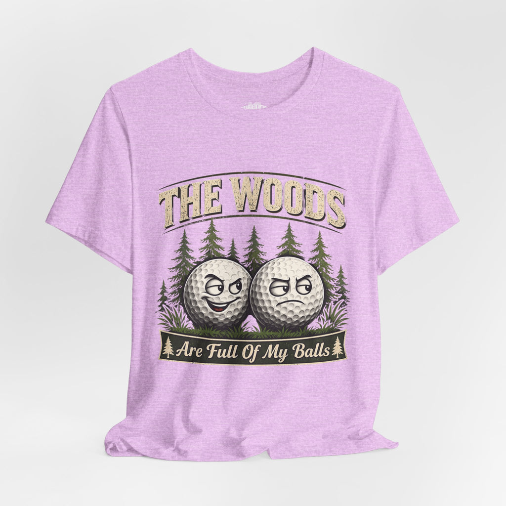Golf T‑Shirt — The Woods Are Full Of My Balls Funny Golf Tee