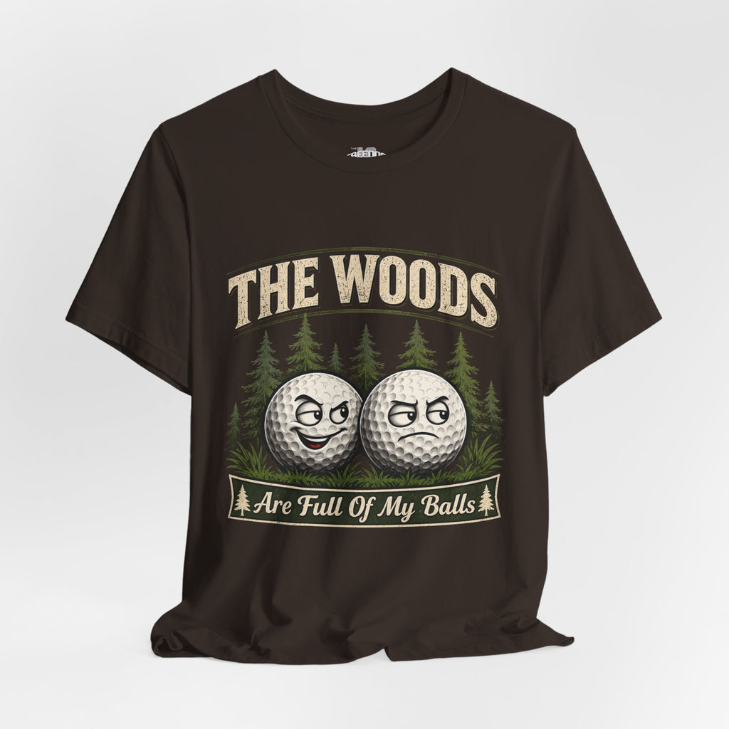 Golf T‑Shirt — The Woods Are Full Of My Balls Funny Golf Tee