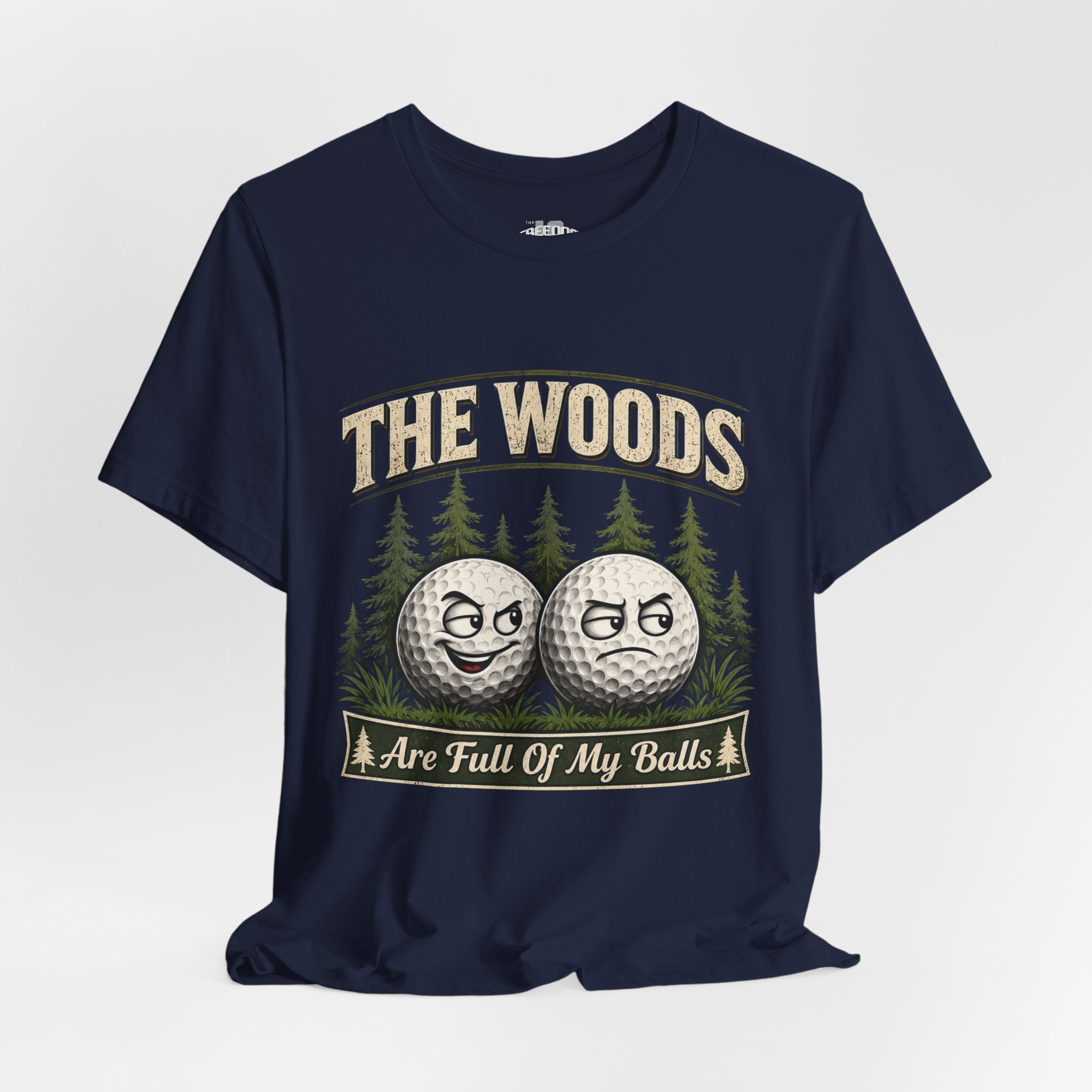 Golf T‑Shirt — The Woods Are Full Of My Balls Funny Golf Tee