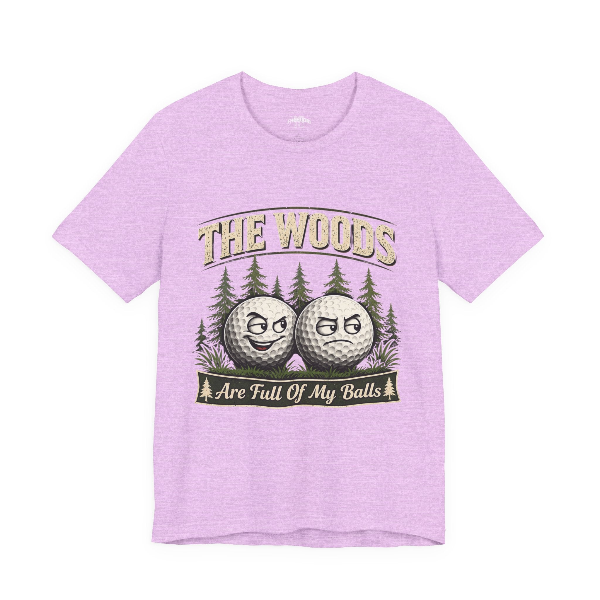 Golf T‑Shirt — The Woods Are Full Of My Balls Funny Golf Tee
