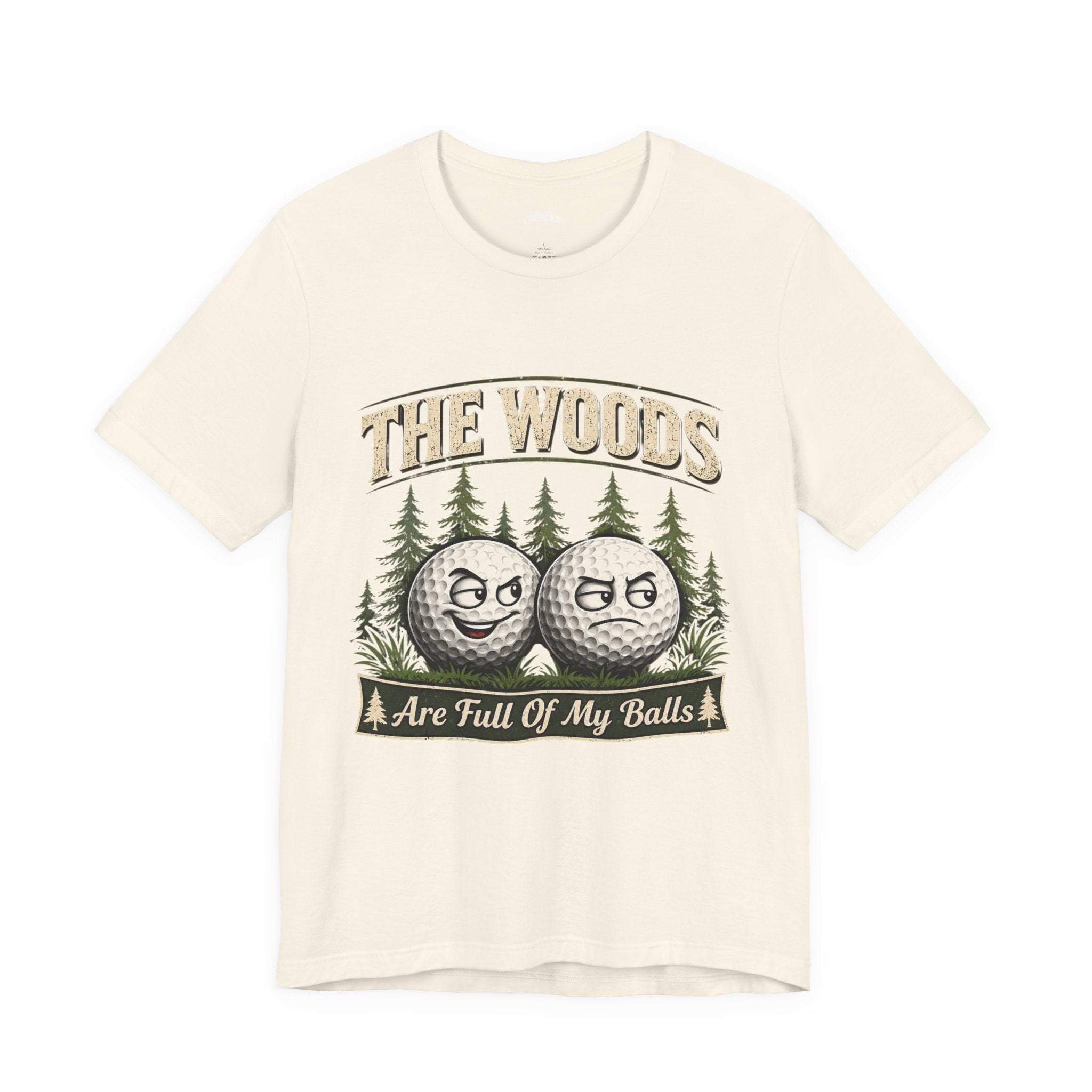 Golf T‑Shirt — The Woods Are Full Of My Balls Funny Golf Tee