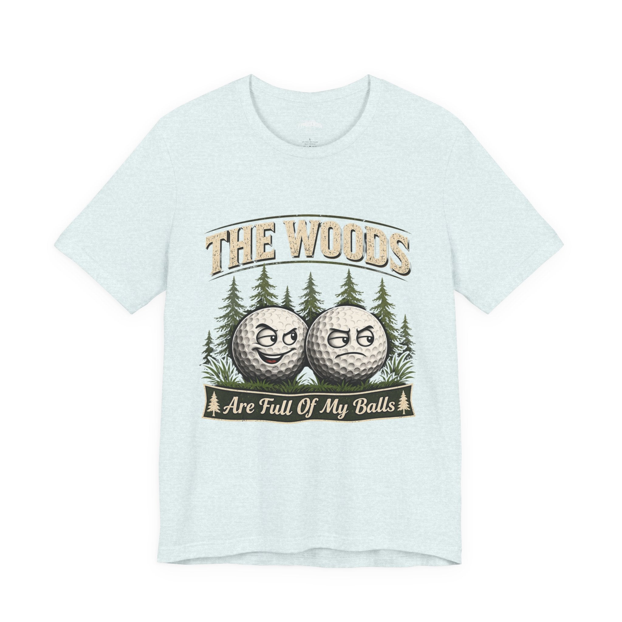 Golf T‑Shirt — The Woods Are Full Of My Balls Funny Golf Tee