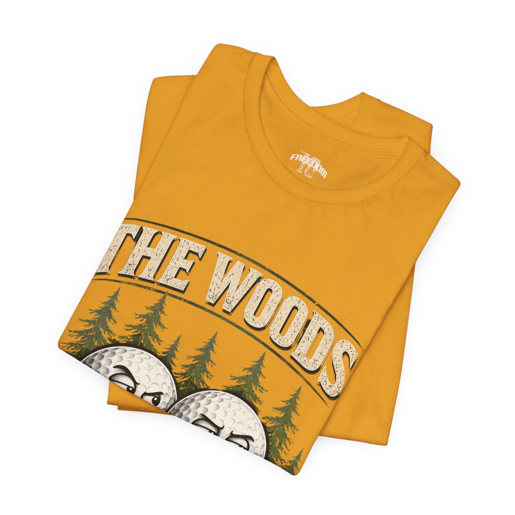 Golf T‑Shirt — The Woods Are Full Of My Balls Funny Golf Tee