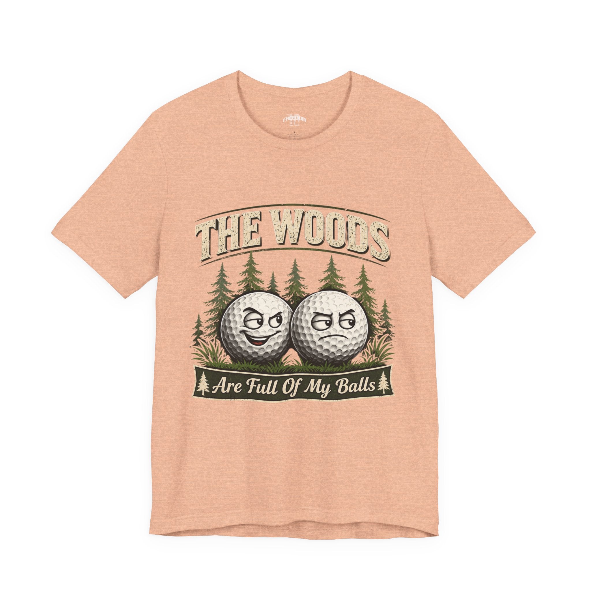 Golf T‑Shirt — The Woods Are Full Of My Balls Funny Golf Tee