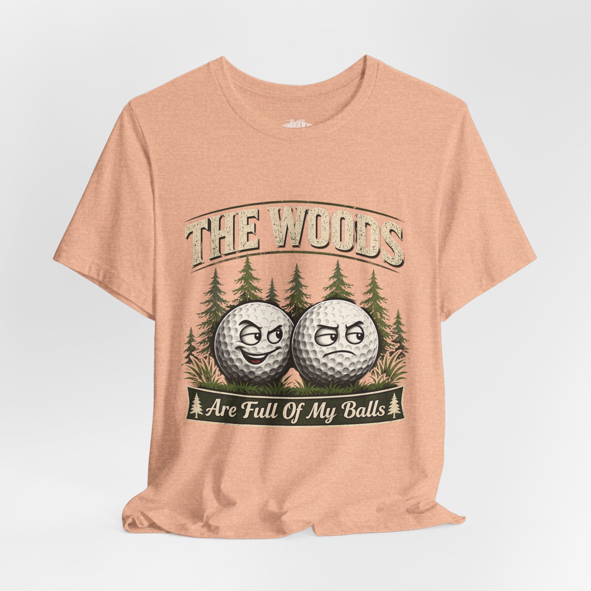 Golf T‑Shirt — The Woods Are Full Of My Balls Funny Golf Tee