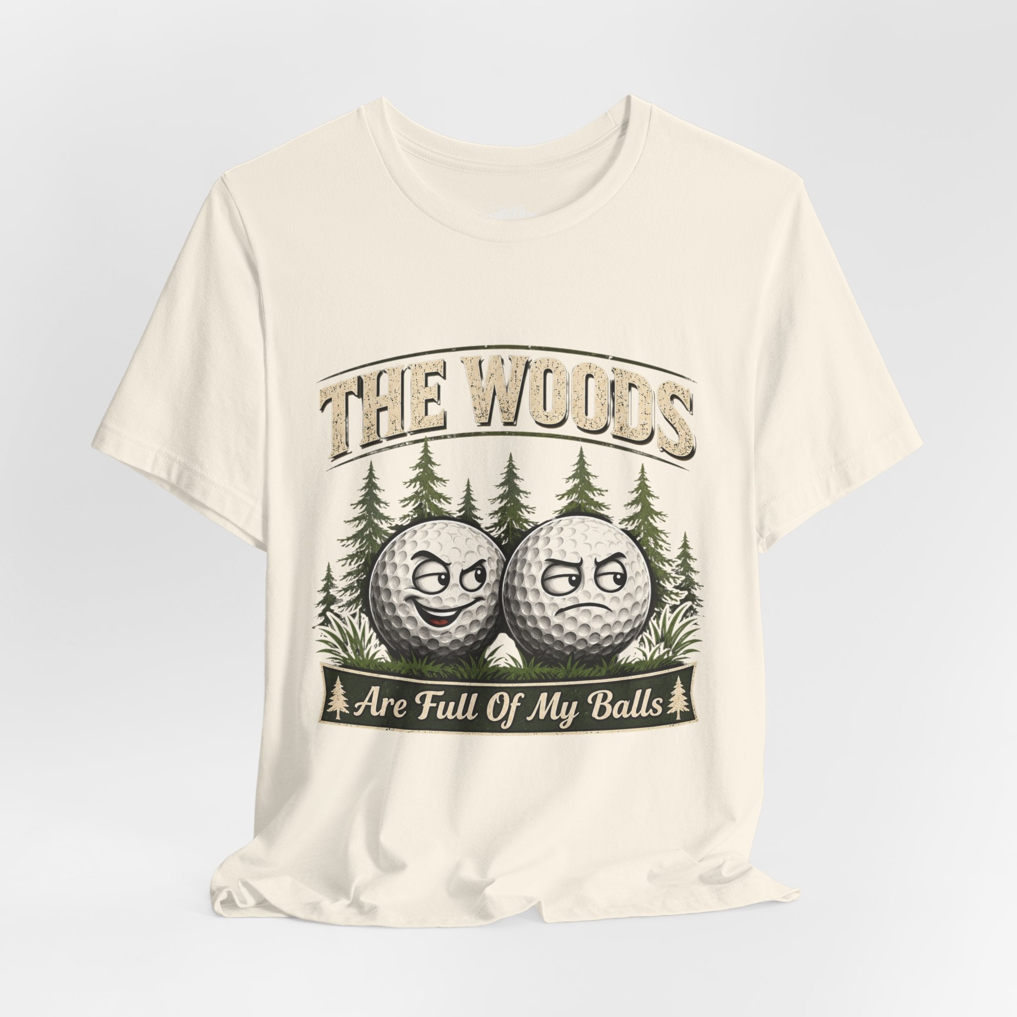 Golf T‑Shirt — The Woods Are Full Of My Balls Funny Golf Tee