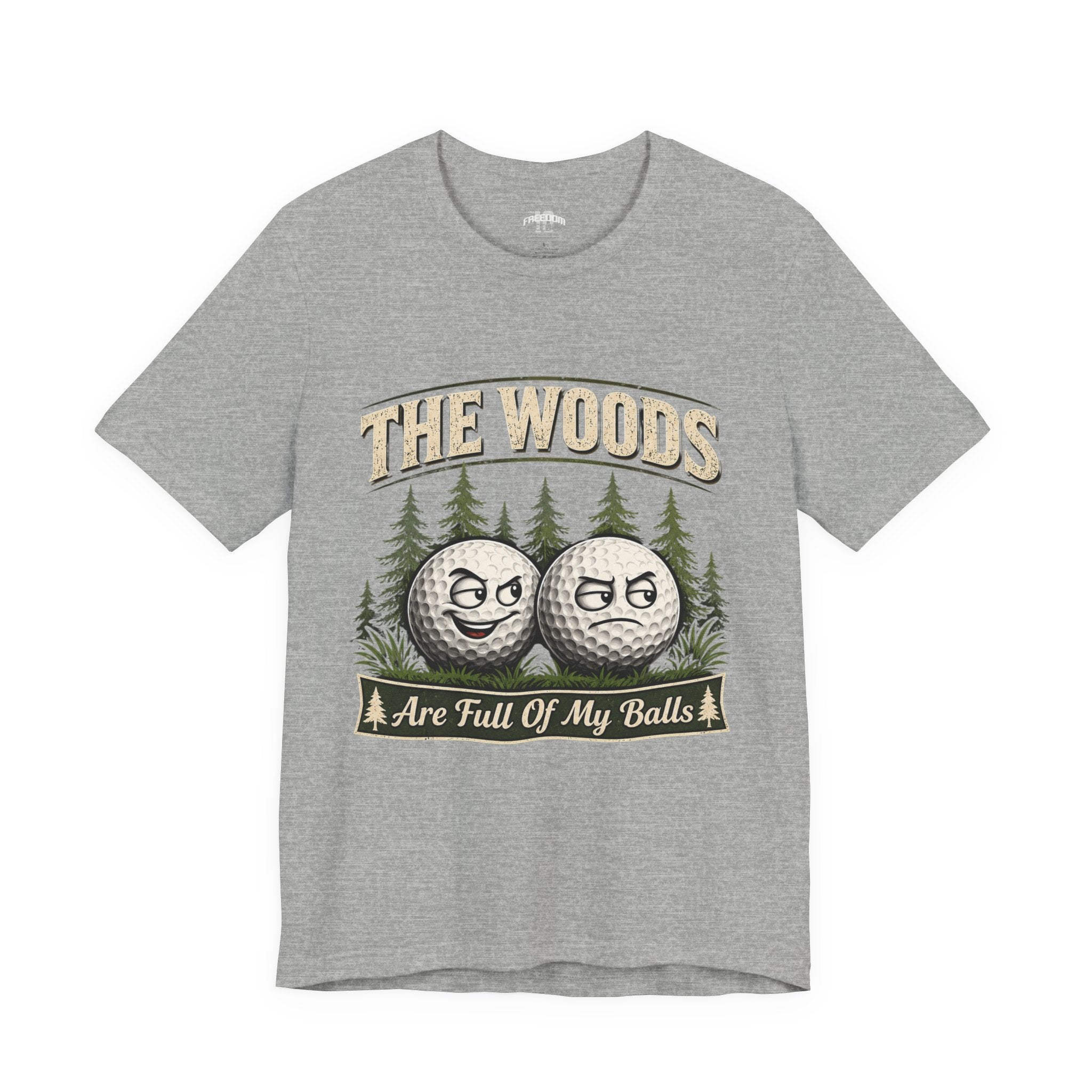 Golf T‑Shirt — The Woods Are Full Of My Balls Funny Golf Tee