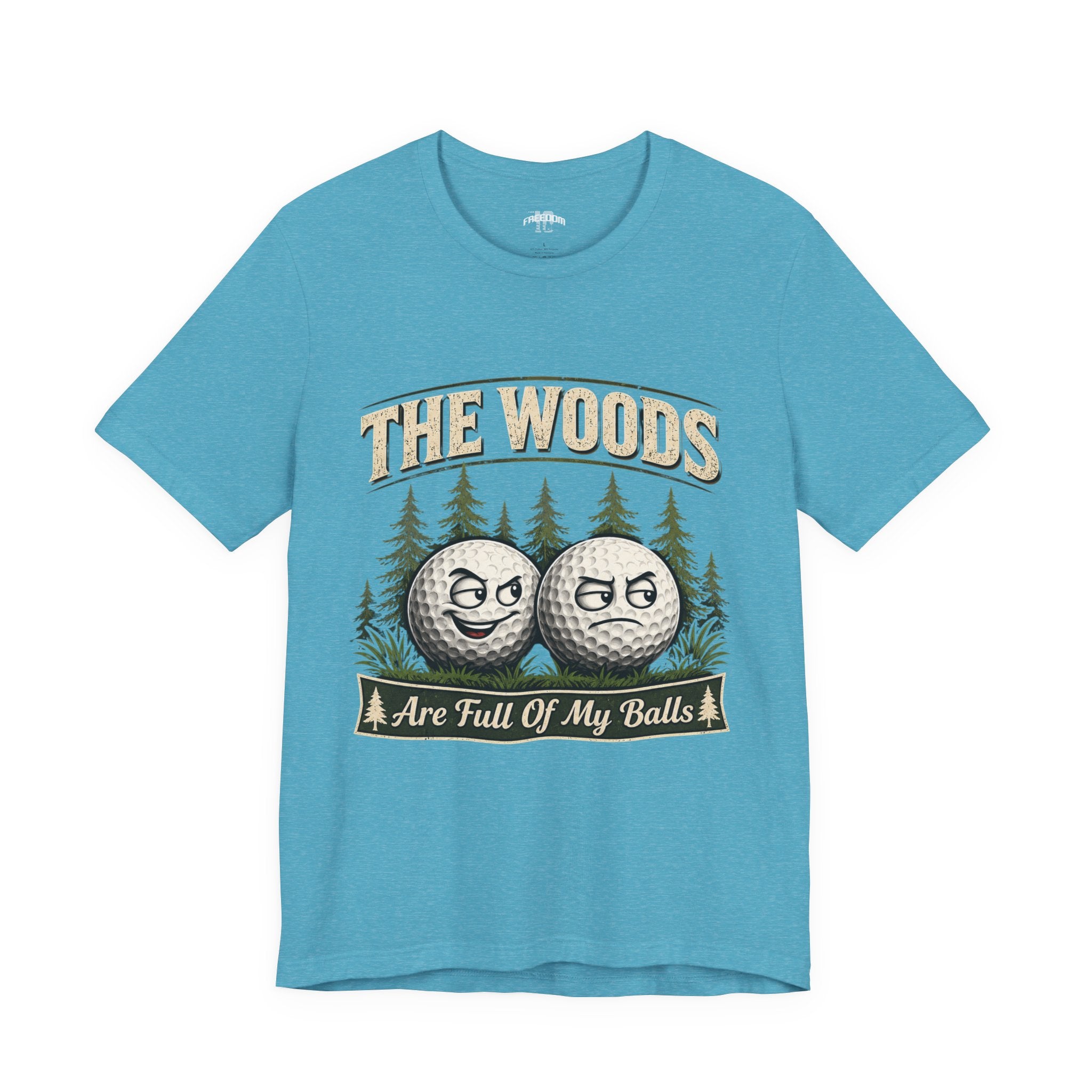Golf T‑Shirt — The Woods Are Full Of My Balls Funny Golf Tee