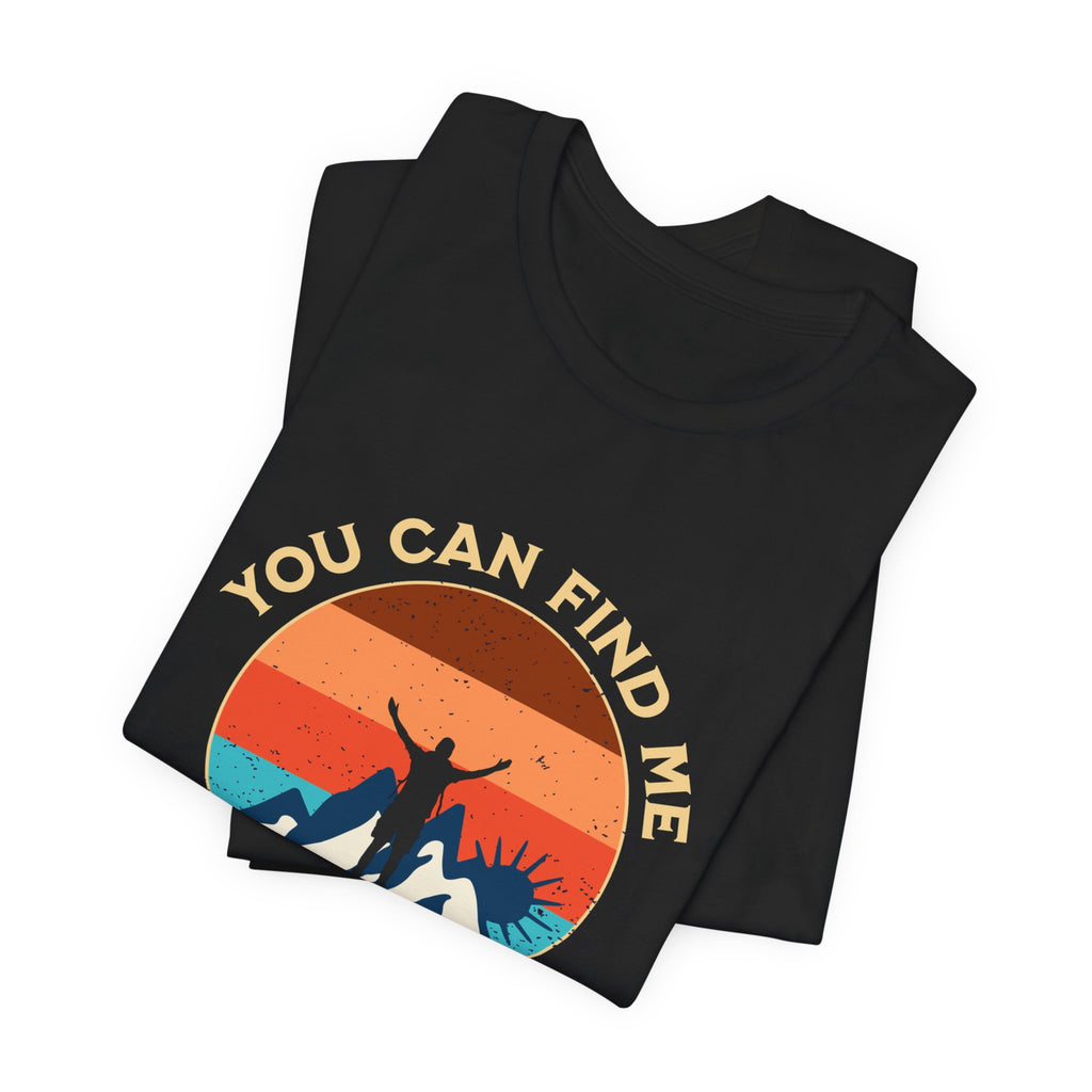 You Can Find Me in the Mountains T‑Shirt