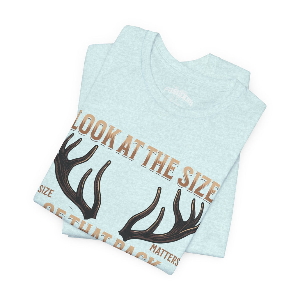 Antler Graphic Tee — "Look at the Size of That Rack" Hunting T-Shirt