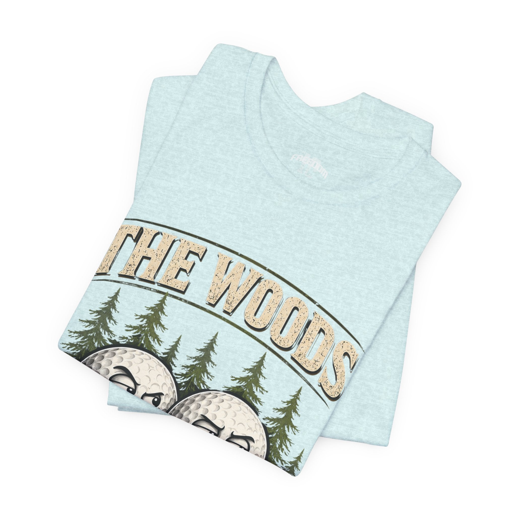 Golf T‑Shirt — The Woods Are Full Of My Balls Funny Golf Tee