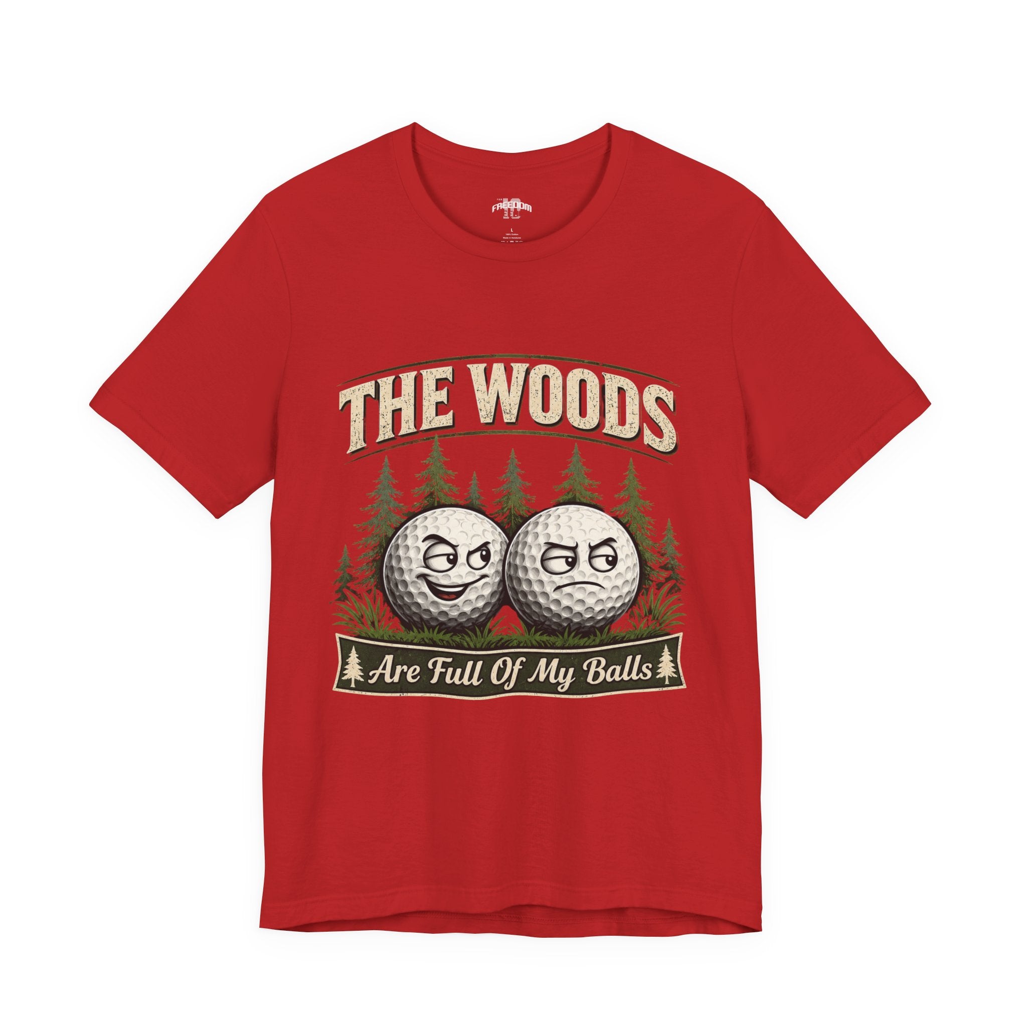 Golf T‑Shirt — The Woods Are Full Of My Balls Funny Golf Tee