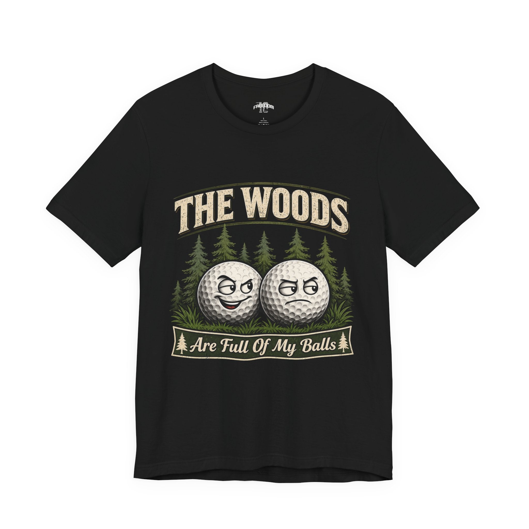 Golf T‑Shirt — The Woods Are Full Of My Balls Funny Golf Tee