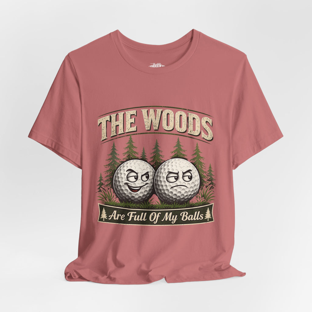 Golf T‑Shirt — The Woods Are Full Of My Balls Funny Golf Tee