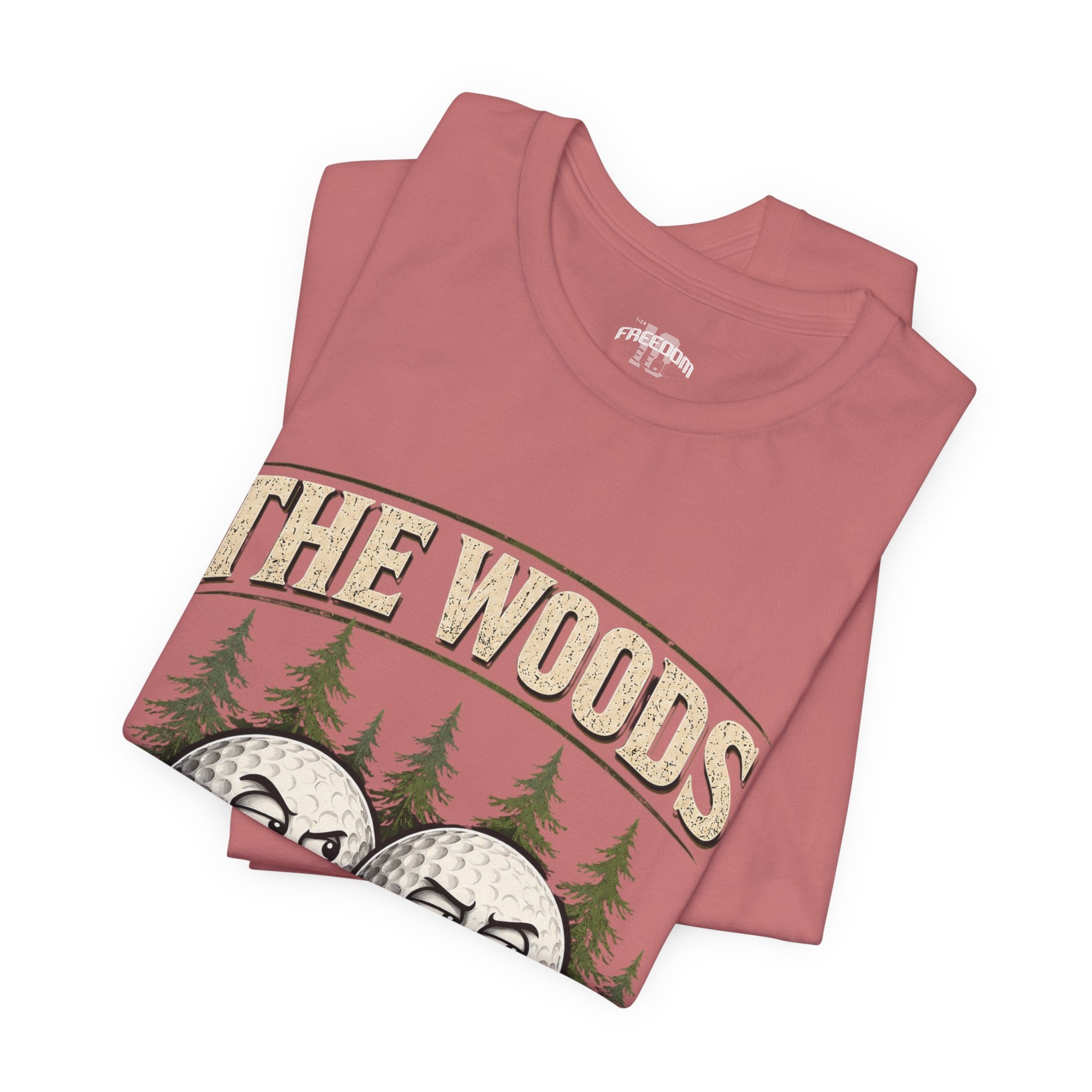 Golf T‑Shirt — The Woods Are Full Of My Balls Funny Golf Tee