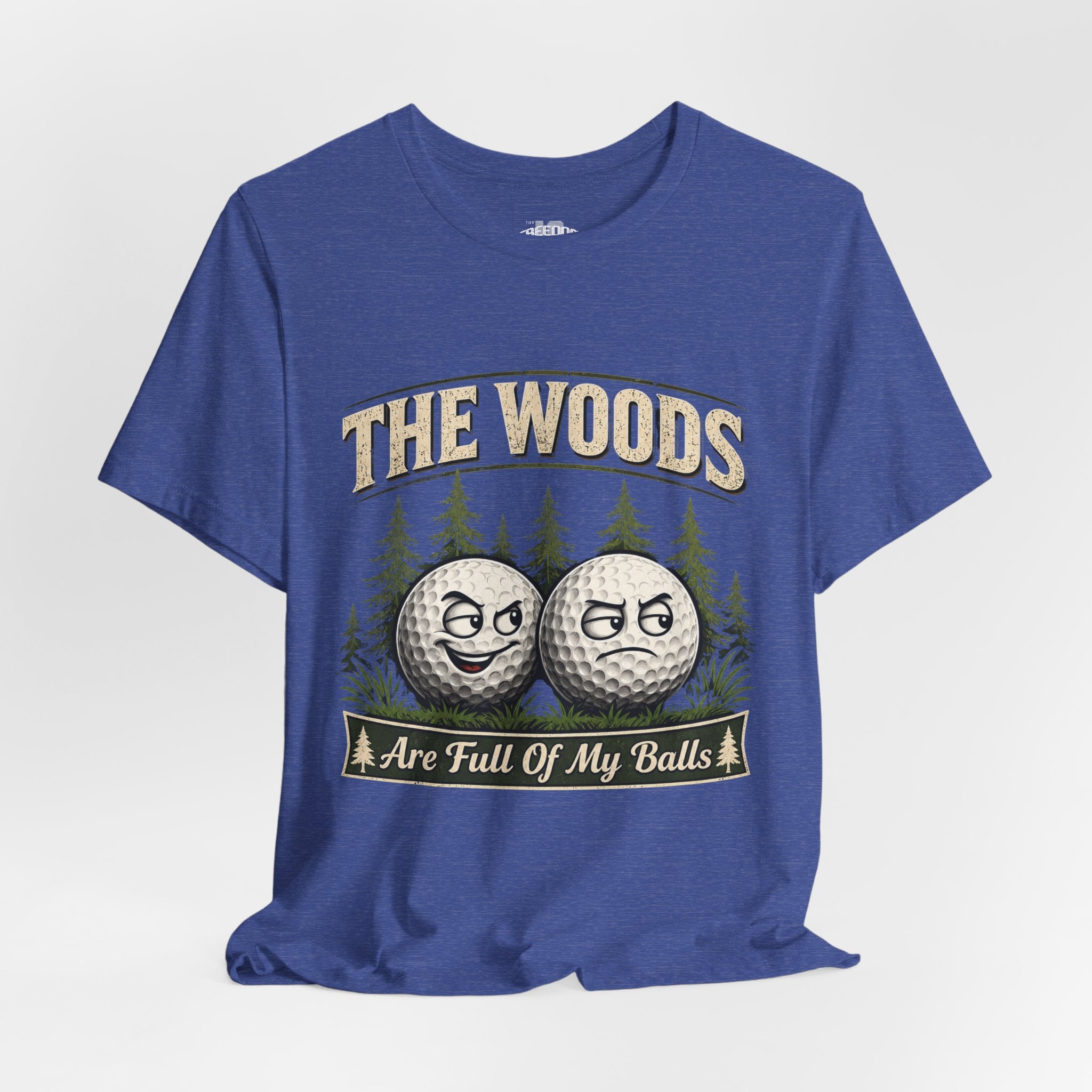 Golf T‑Shirt — The Woods Are Full Of My Balls Funny Golf Tee