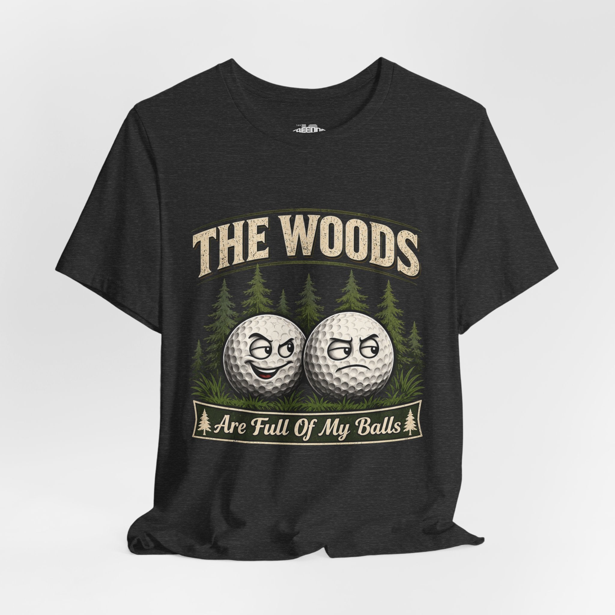 Golf T‑Shirt — The Woods Are Full Of My Balls Funny Golf Tee