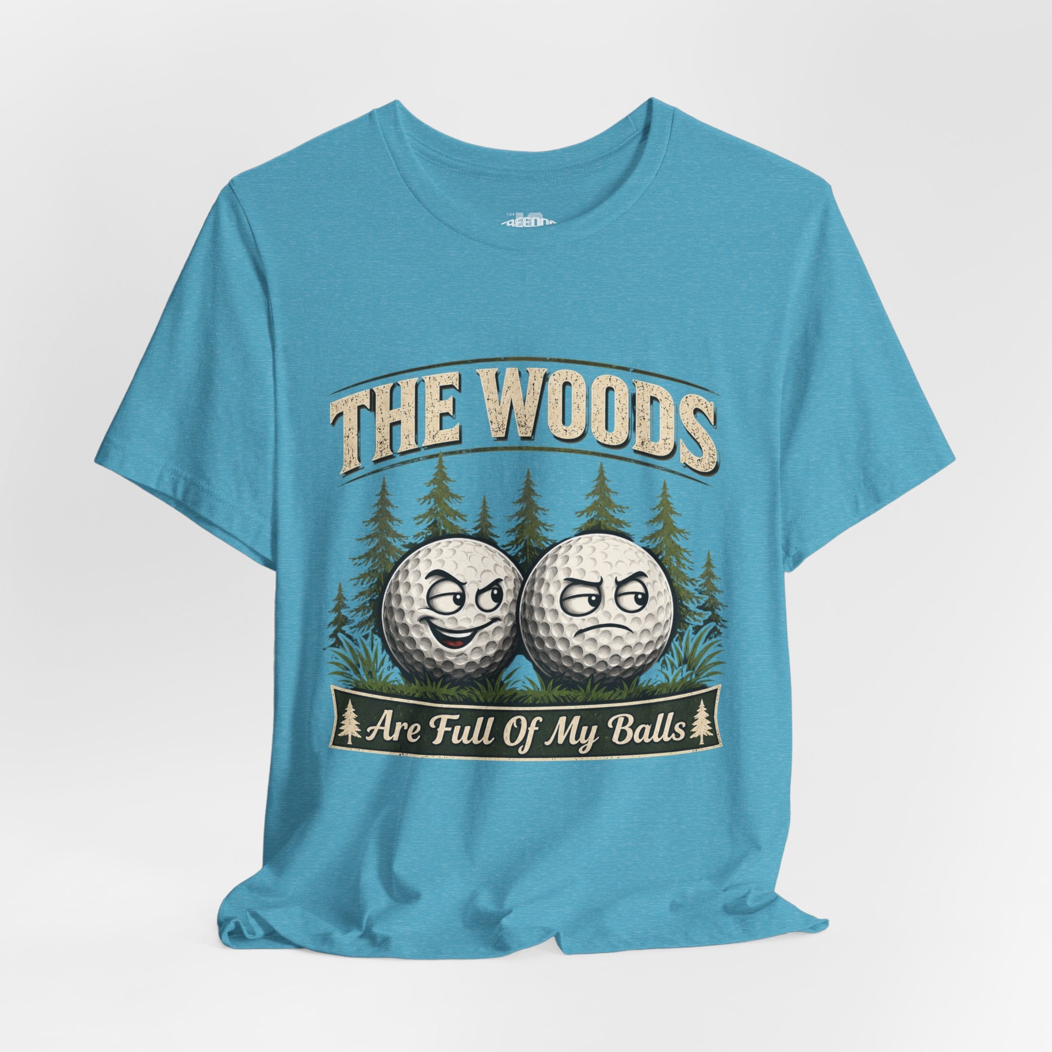 Golf T‑Shirt — The Woods Are Full Of My Balls Funny Golf Tee
