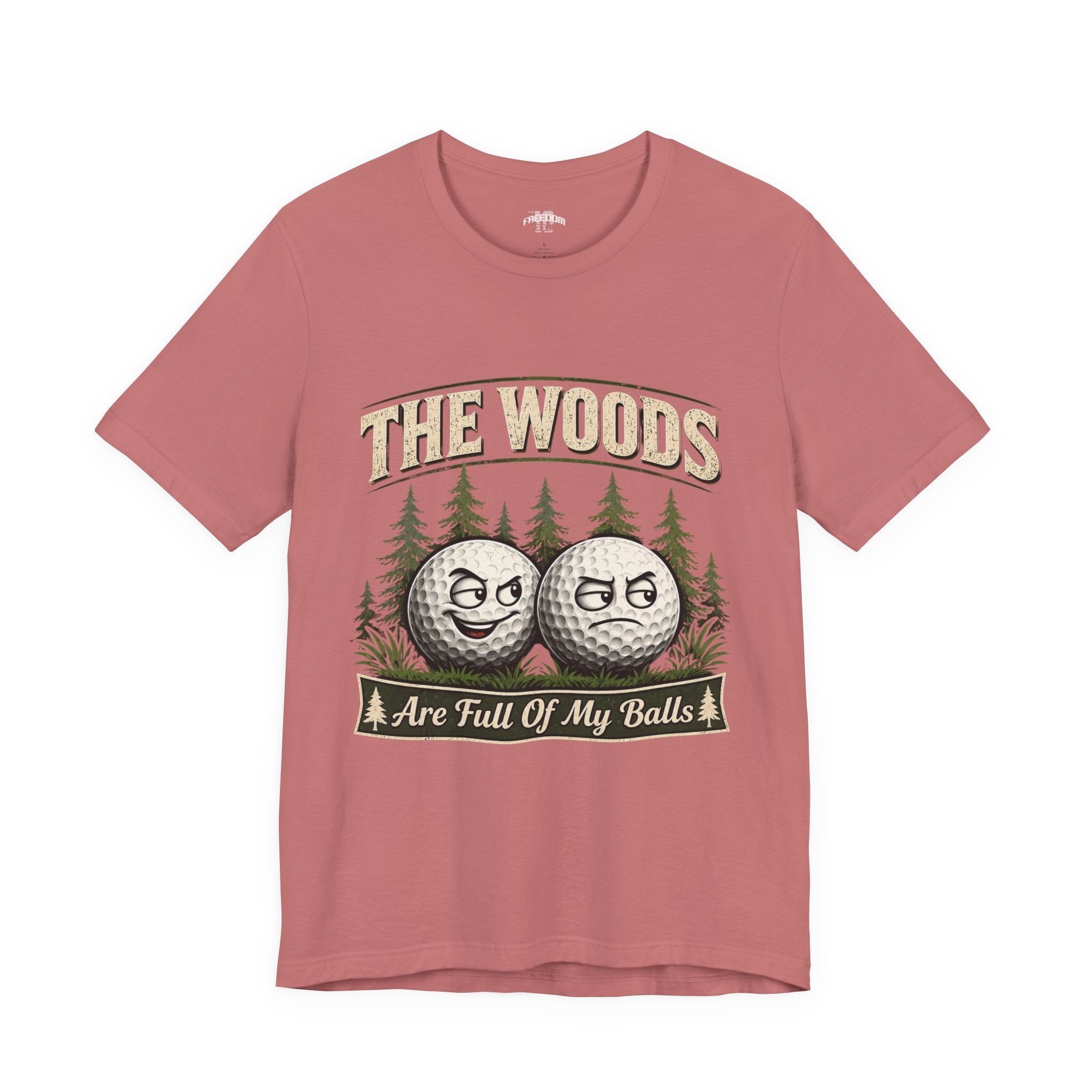 Golf T‑Shirt — The Woods Are Full Of My Balls Funny Golf Tee