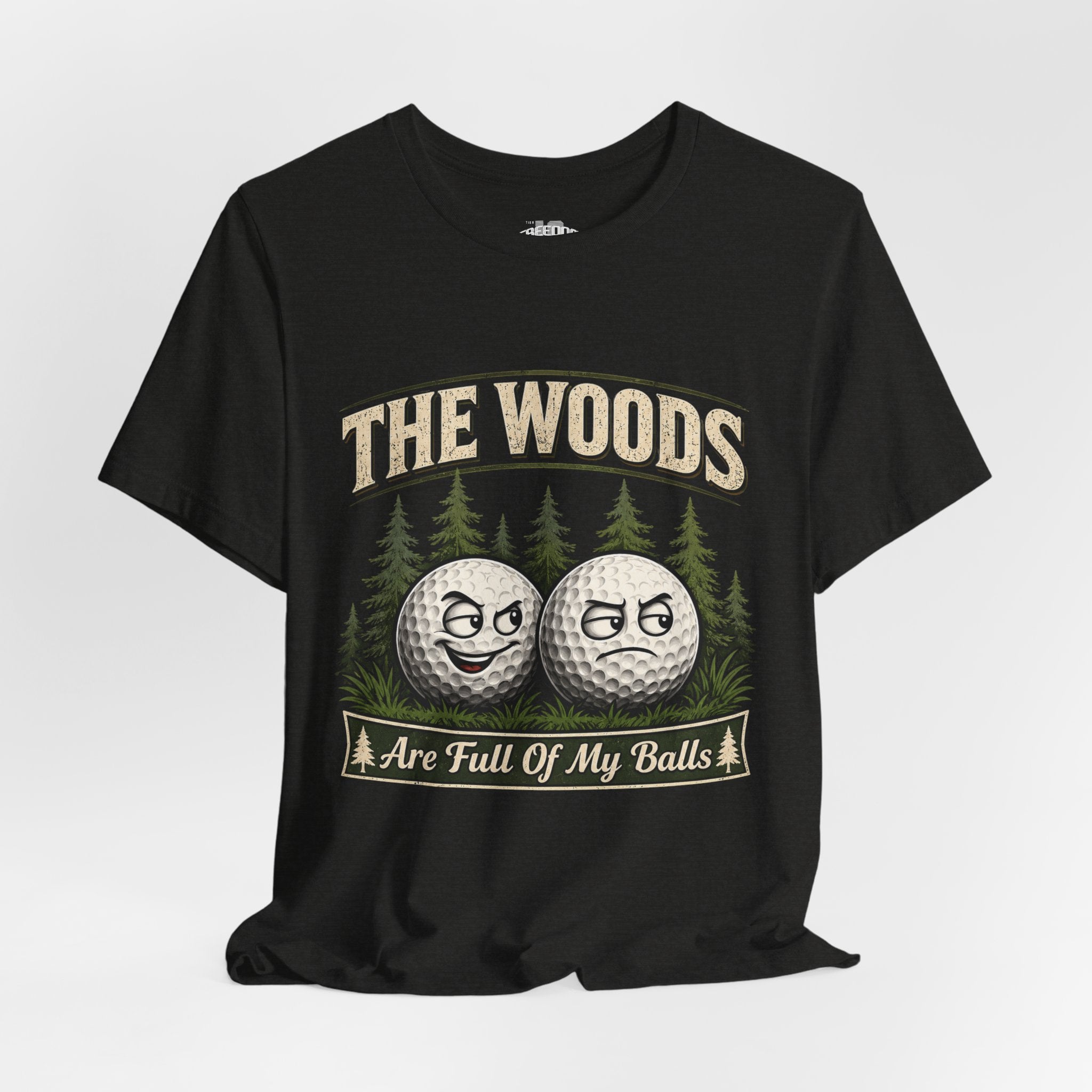 Golf T‑Shirt — The Woods Are Full Of My Balls Funny Golf Tee