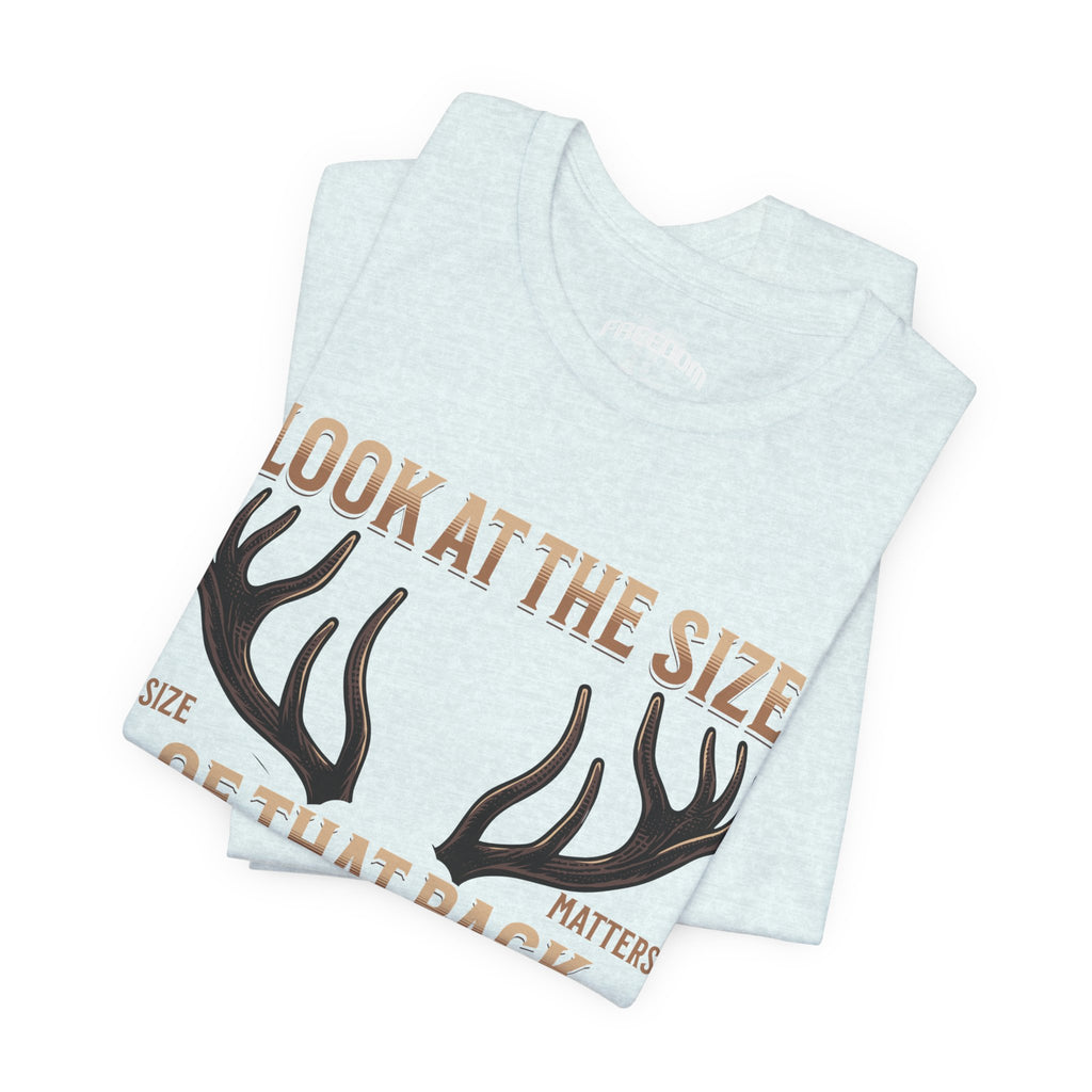 Antler Graphic Tee — "Look at the Size of That Rack" Hunting T-Shirt
