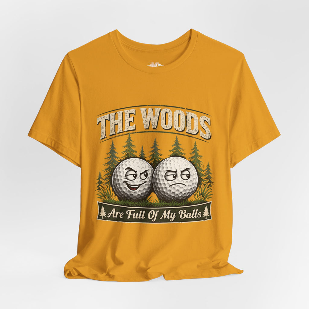 Golf T‑Shirt — The Woods Are Full Of My Balls Funny Golf Tee