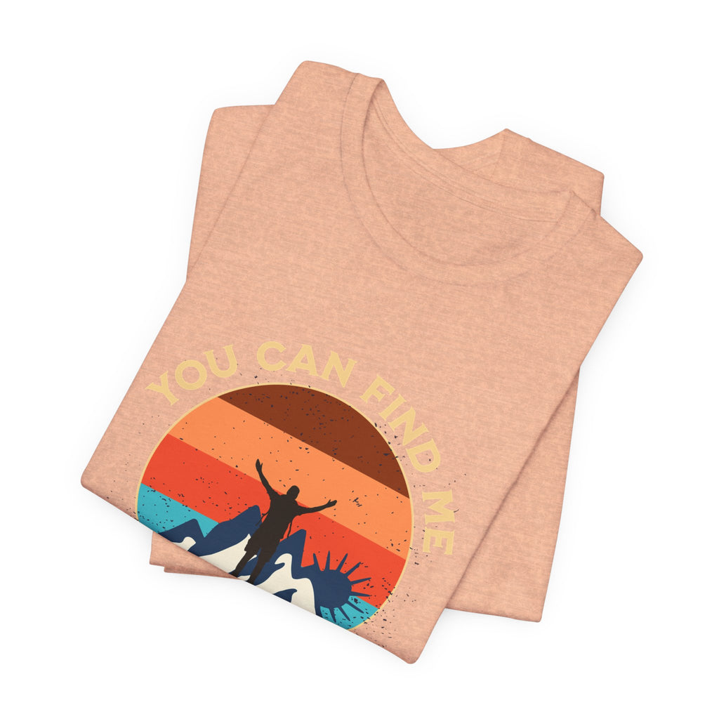 You Can Find Me in the Mountains T‑Shirt