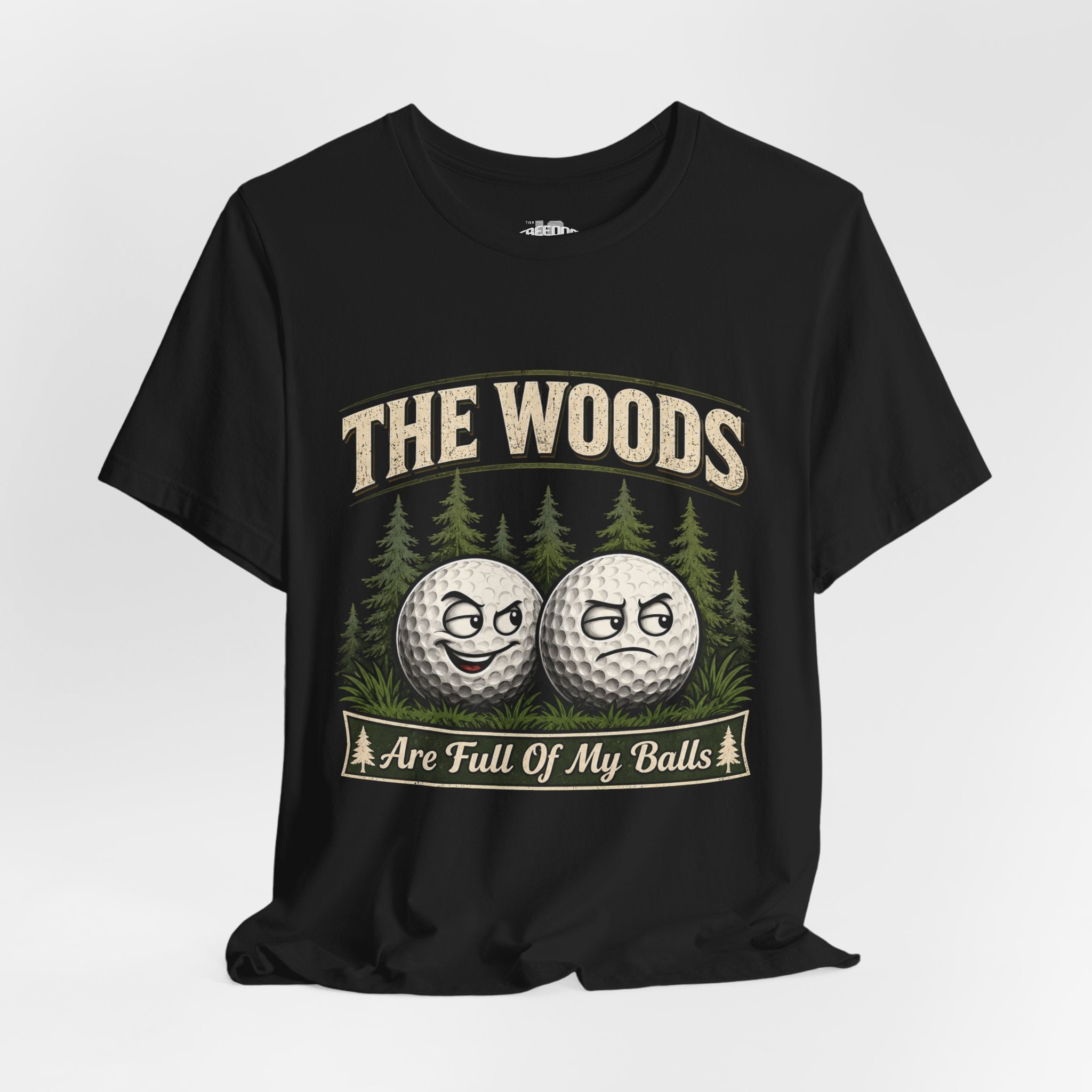 Golf T‑Shirt — The Woods Are Full Of My Balls Funny Golf Tee